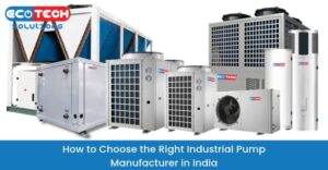 How to Choose the Right Industrial Pump Manufacturers in India
