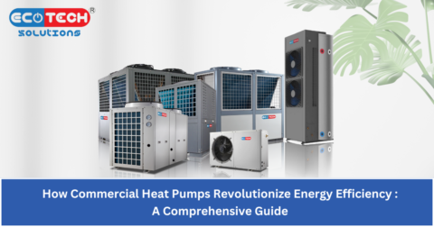 How Commercial Heat Pumps Revolutionize Energy Efficiency A Comprehensive Guide