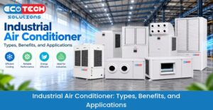 Industrial Air Conditioner: Types, Benefits, and Applications