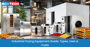 Industrial Drying Equipment Guide: Types, Uses & Costs